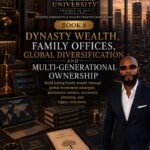 DYNASTY WEALTH, FAMILY OFFICES, GLOBAL DIVERSIFICATION, AND MULTI-GENERATIONAL OWNERSHIP